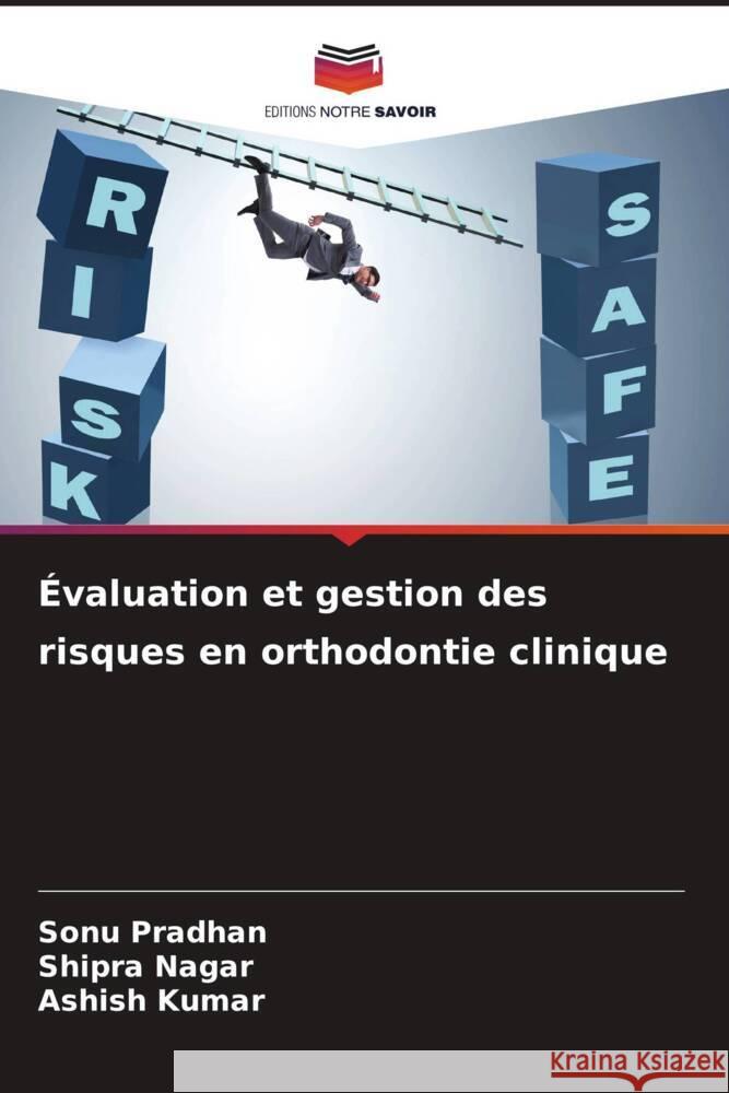 Évaluation et gestion des risques en orthodontie clinique Pradhan, Sonu, Nagar, Shipra, Kumar, Ashish 9786206268291 Editions Notre Savoir - książka