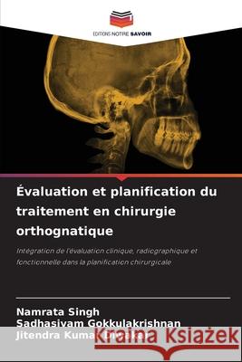Évaluation et planification du traitement en chirurgie orthognatique Singh, Namrata, Gokkulakrishnan, Sadhasivam, Diwakar, Jitendra Kumar 9786209311260 Editions Notre Savoir - książka