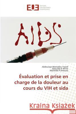 Évaluation et prise en charge de la douleur au cours du VIH et sida Traoré, Abdoulaye Mamadou; Minta, Daouada K; Amouna, Mathilde P 9783639549027 Éditions universitaires européennes - książka