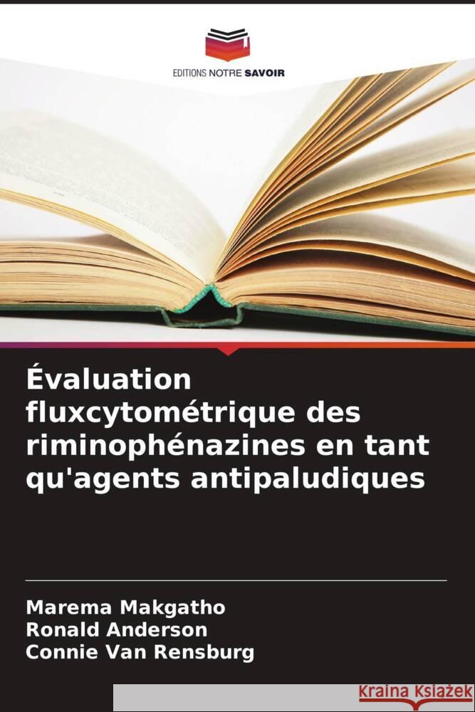 Évaluation fluxcytométrique des riminophénazines en tant qu'agents antipaludiques Makgatho, Marema, Anderson, Ronald, Van Rensburg, Connie 9786206255857 Editions Notre Savoir - książka