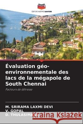 ?valuation g?o-environnementale des lacs de la m?gapole de South Chennai M. Srirama Laxm V. Gopal D. Thulasimala 9786205716410 Editions Notre Savoir - książka