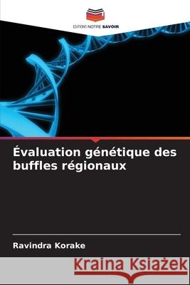 Évaluation génétique des buffles régionaux Korake, Ravindra 9786209350740 Editions Notre Savoir - książka