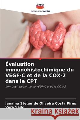 Évaluation immunohistochimique du VEGF-C et de la COX-2 dans le CPT Steger de Oliveira Costa Pires, Janaina, Saddi, Vera 9786209247286 Editions Notre Savoir - książka