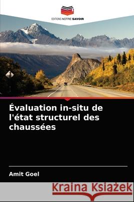 Évaluation in-situ de l'état structurel des chaussées Amit Goel 9786204026473 Editions Notre Savoir - książka