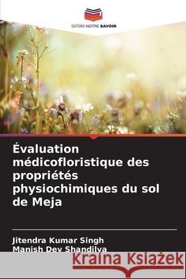 Évaluation médicofloristique des propriétés physiochimiques du sol de Meja Singh, Jitendra Kumar, Shandilya, Manish Dev 9786209127892 Editions Notre Savoir - książka