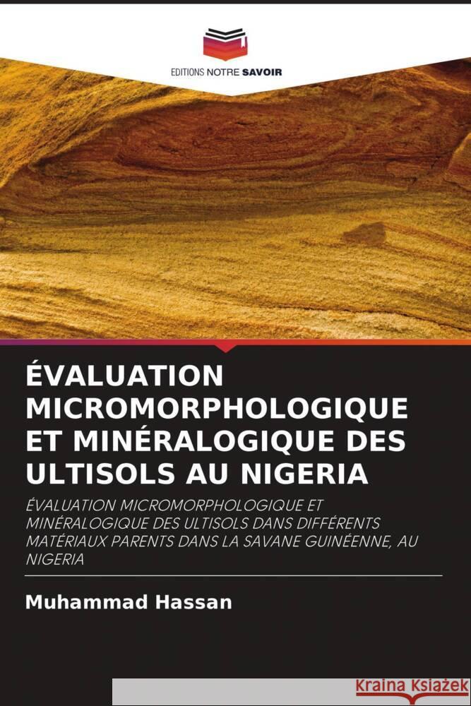 ÉVALUATION MICROMORPHOLOGIQUE ET MINÉRALOGIQUE DES ULTISOLS AU NIGERIA Hassan, Muhammad 9786203264418 Editions Notre Savoir - książka