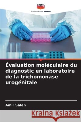 ?valuation mol?culaire du diagnostic en laboratoire de la trichomonase urog?nitale Amir Saleh 9786209930829 Editions Notre Savoir - książka