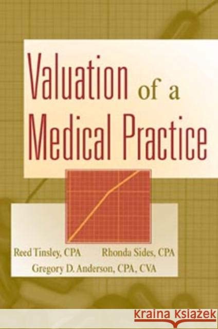 Valuation of a Medical Practice Reed Tinsley Gregory D. Anderson Rhonda Sides 9780471299653 John Wiley & Sons - książka