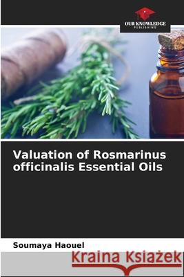 Valuation of Rosmarinus officinalis Essential Oils Soumaya Haouel, Fatma Ben Chaaban, Jouda Mediouni 9786204153551 Our Knowledge Publishing - książka