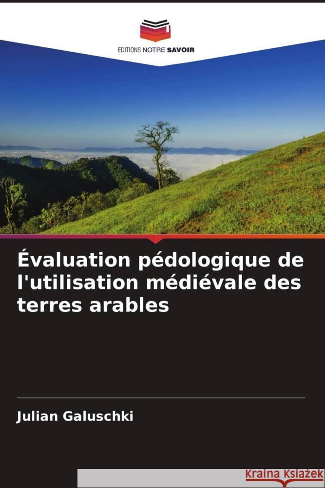 Évaluation pédologique de l'utilisation médiévale des terres arables Galuschki, Julian 9786204507071 Editions Notre Savoir - książka