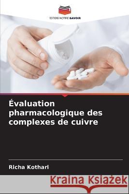 Évaluation pharmacologique des complexes de cuivre Kothari, Richa 9786205280232 Editions Notre Savoir - książka