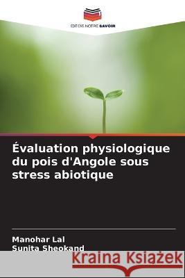 Évaluation physiologique du pois d'Angole sous stress abiotique Lal, Manohar 9786205223581 Editions Notre Savoir - książka