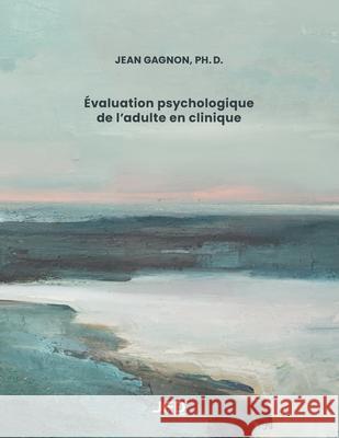 ?valuation psychologique de l'adulte en clinique Jean Gagnon 9782897996819 Amazon Digital Services LLC - Kdp - książka