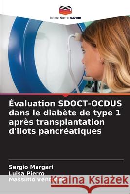 ?valuation SDOCT-OCDUS dans le diab?te de type 1 apr?s transplantation d'?lots pancr?atiques Sergio Margari Luisa Pierro Massimo Venturini 9786209020940 Editions Notre Savoir - książka