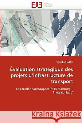 Évaluation Stratégique Des Projets D Infrastructure de Transport Siarov-V 9786131561245 Editions Universitaires Europeennes - książka