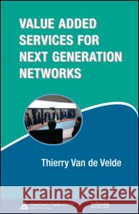 Value-Added Services for Next Generation Networks Van De Velde Va Thierry Va Thierry Van De Velde 9780849373183 Auerbach Publications - książka