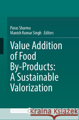Value Addition of Food By-Products: A Sustainable Valorization Paras Sharma Manish Kumar Singh 9783032301611 Springer - książka