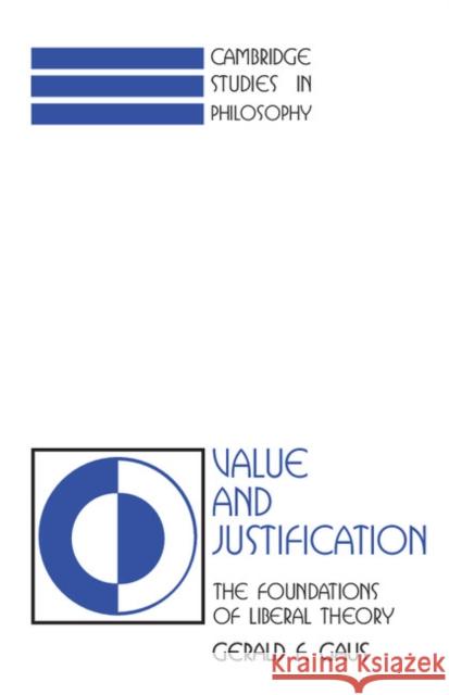 Value and Justification: The Foundations of Liberal Theory Gaus, Gerald F. 9780521397339 Cambridge University Press - książka