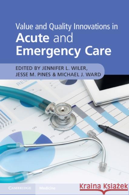 Value and Quality Innovations in Acute and Emergency Care Jennifer L. Wiler Jesse M. Pines Michael J. Ward 9781316625637 Cambridge University Press - książka