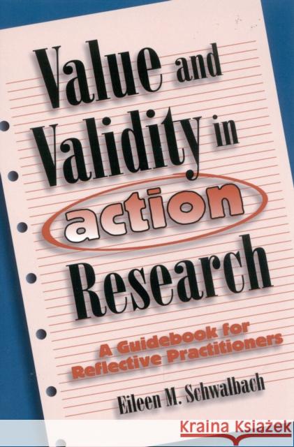 Value and Validity in Action Research: A Guidebook for Reflective Practitioners Schwalbach, Eileen M. 9781578860173 Rowman & Littlefield Education - książka