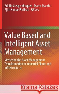 Value Based and Intelligent Asset Management: Mastering the Asset Management Transformation in Industrial Plants and Infrastructures Crespo Márquez, Adolfo 9783030207038 Springer - książka