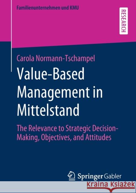 Value-Based Management in Mittelstand: The Relevance to Strategic Decision-Making, Objectives, and Attitudes Normann-Tschampel, Carola 9783658292270 Springer Gabler - książka