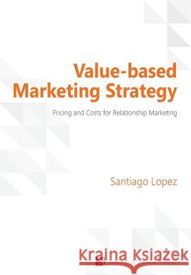 Value-based Marketing Strategy Lopez, Santiago 9781622730209 Vernon Press - książka