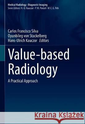 Value-Based Radiology: A Practical Approach Silva, Carlos Francisco 9783030315542 Springer - książka