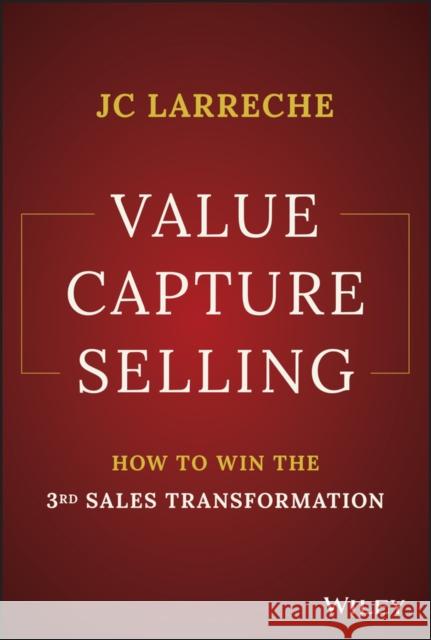 Value Capture Selling: How to Win the 3rd Sales Transformation Jean-Claude (NSEAD) Larreche 9781394158584 John Wiley & Sons Inc - książka