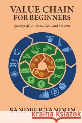 Value Chain for Beginners - Synergy of.... Ancient......New......and Modern Sandeep Tandon 9789334284324 Sandeep Tandon - książka