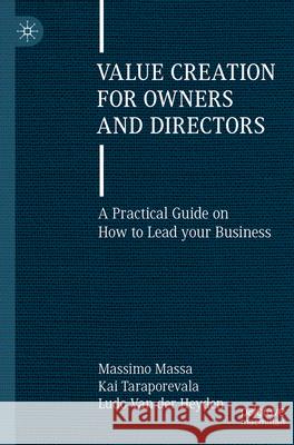 Value Creation for Owners and Directors Massimo Massa, Kai Taraporevala, Ludo Van der Heyden 9783031197284 Springer International Publishing - książka