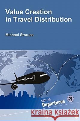 Value Creation in Travel Distribution Michael Strauss (Earth Media New York) 9780557612468 Lulu.com - książka