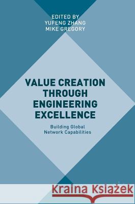 Value Creation Through Engineering Excellence: Building Global Network Capabilities Zhang, Yufeng 9783319563350 Palgrave MacMillan - książka