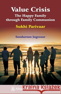 Value Crisis The Happy Family through Family Communion: Sukhi Parivaar Jugessur, Soodursun 9788184248425 Allied Publishers Pvt. Ltd. - książka