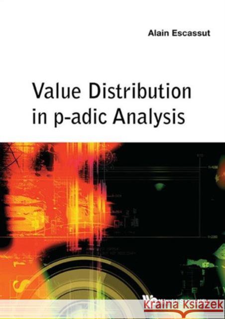 Value Distribution in P-Adic Analysis Alain Escassut 9789814730105 World Scientific Publishing Company - książka