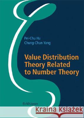 Value Distribution Theory Related to Number Theory Pei-Chu Hu Chung-Chun Yang P. Hu 9783764375683 Birkhauser - książka