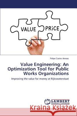 Value Engineering: An Optimization Tool for Public Works Organizations Castro Arenas Felipe 9783659528354 LAP Lambert Academic Publishing - książka