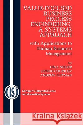 Value-Focused Business Process Engineering: A Systems Approach: With Applications to Human Resource Management Neiger, Dina 9781441934888 Springer - książka