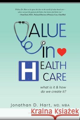 Value in Healthcare: What is it and How do we create it? Jonathan Hart 9780578793696 Value in Healthcare, Inc - książka