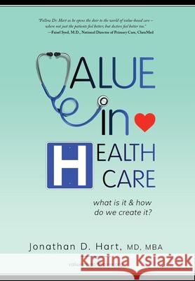 Value in Healthcare: What is it and How do we create it? Jonathan Hart 9780578805344 Value in Healthcare, Inc - książka