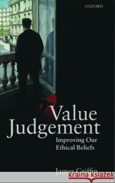 Value Judgement: Improving Our Ethical Beliefs Griffin, James 9780198752318 Oxford University Press - książka