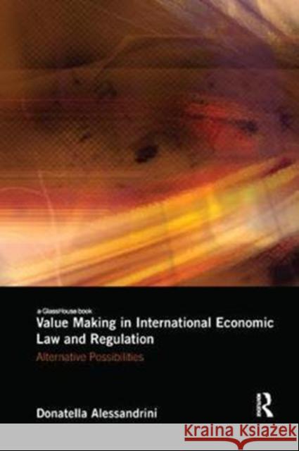 Value Making in International Economic Law and Regulation: Alternative Possibilities Alessandrini, Donatella (University of Kent, UK) 9781138565494  - książka