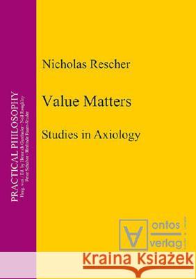 Value Matters: Studies in Axiology Rescher, Nicholas 9783110327410 Walter de Gruyter - książka