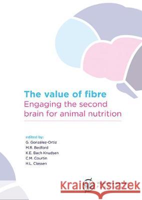value of fibre: Engaging the second brain for animal nutrition C.M. Courtin, G. González-Ortiz, H.L. Classen 9789086863426 Brill (JL) - książka
