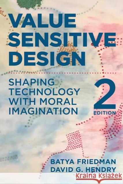 Value Sensitive Design, second edition: Shaping Technology with Moral Imagination David G. Hendry 9780262553254 MIT Press - książka