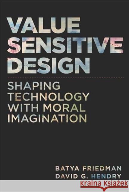 Value Sensitive Design: Shaping Technology with Moral Imagination Batya Friedman David G. Hendry 9780262039536 MIT Press Ltd - książka