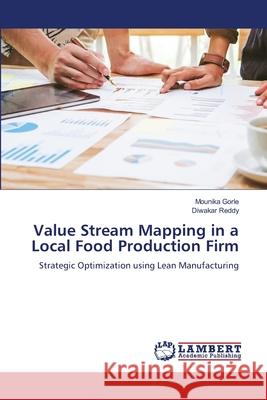 Value Stream Mapping in a Local Food Production Firm Mounika Gorle Diwakar Reddy 9786207810369 LAP Lambert Academic Publishing - książka