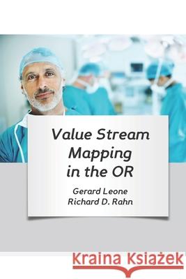 Value Stream Mapping in the OR Gerard Leone, Richard Rahn 9780983383949 Flow Publishing - książka