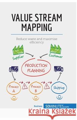 Value Stream Mapping: Reduce waste and maximise efficiency 50minutes 9782808000345 5minutes.com - książka