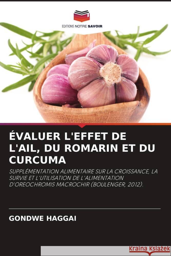 ?valuer l'Effet de l'Ail, Du Romarin Et Du Curcuma Gondwe Haggai 9786207247882 Editions Notre Savoir - książka